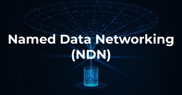 Named Data Networking (NDN)